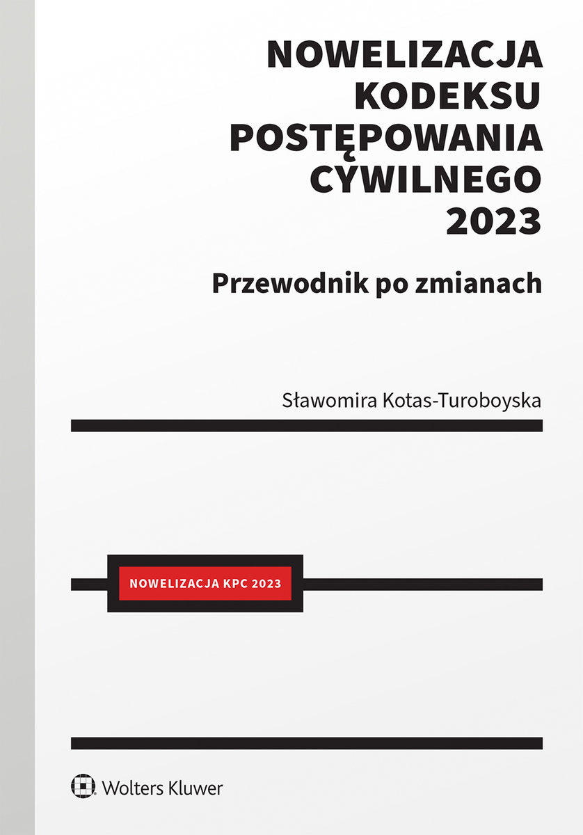 Nowelizacja. Kodeksu Postępowania Cywilnego 2023 - Kotas-Turoboyska ...