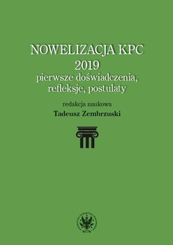 Nowelizacja KPC 2019. Pierwsze doświadczenia, refleksje i postulaty - Zembrzuski Tadeusz