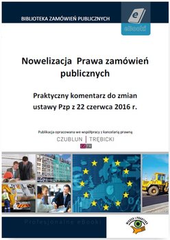 Nowelizacja Prawa zamówień publicznych. Praktyczny komentarz do zmian ustawy Pzp z 22 czerwca 2016 r. - Trębicki Piotr, Kraszewska Matylda, Sterniczuk Marek, Maksimiuk Magdalena