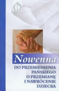 Nowenna do Przemienienia Pańskiego o przemianę i nawrócenie dziecka - Pindur Gabriela