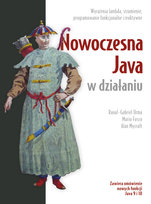 Nowoczesna Java w działaniu. Wyrażenia lambda, strumienie, programowanie funkcyjne i reaktywne Mycroft Alan, Raoul-Gabriel Urma, Fusco Mario