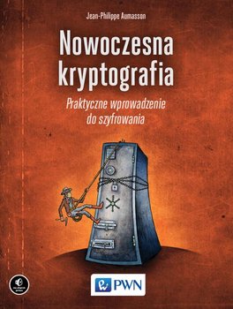 Nowoczesna kryptografia. Praktyczne wprowadzenie do szyfrowania - Aumasson Jean-Philippe