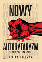 Nowy autorytaryzm - polityka strachu Rachman Gideon