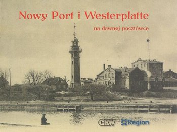 Nowy Port i Westerplatte na dawnej pocztówce - Opracowanie zbiorowe