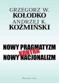 Nowy pragmatyzm kontra nowy nacjonalizm - Kołodko Grzegorz W., Koźmiński Andrzej K.