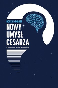 Nowy umysł cesarza. O komputerach, umyśle i prawach fizyki - Penrose Roger