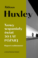 Nowy wspaniały świat 30 lat później. Raport rozbieżności Huxley Aldous