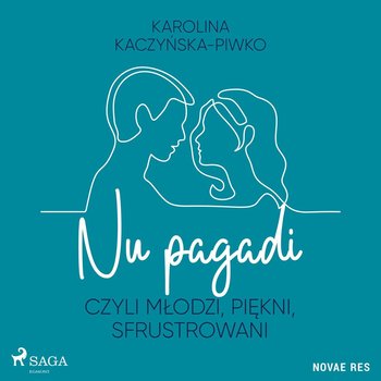 Nu pagadi, czyli młodzi, piękni, sfrustrowani - Kaczyńska-Piwko Karolina