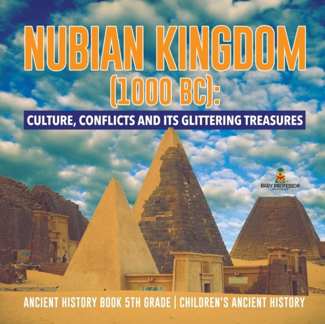 Nubian Kingdom (1000 BC): Culture, Conflicts And Its Glittering ...