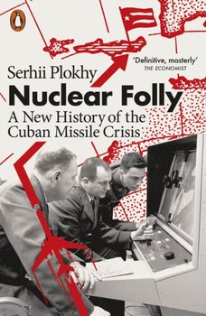Nuclear Folly: A New History of the Cuban Missile Crisis - Plokhy Serhii