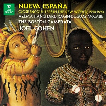 Nueva España. Close Encounters in the New World, 1590-1690 - Boston Camerata & Joel Cohen