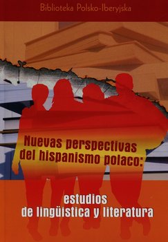 Nuevas perspectivas del hispanismo polaco estudios de linguistica y literatura - Bień Janusz, Kudełko Joanna