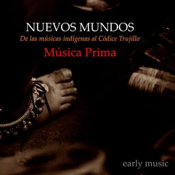 Nuevos Mundos. De las Musicas Indígenas al Códice Trujillo - Musica Prima