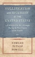 Nullification and Secession in the United States - Powell Edward Payson