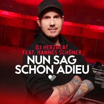 Nun sag schon Adieu - DJ Herzbeat feat. Hannes Schöner