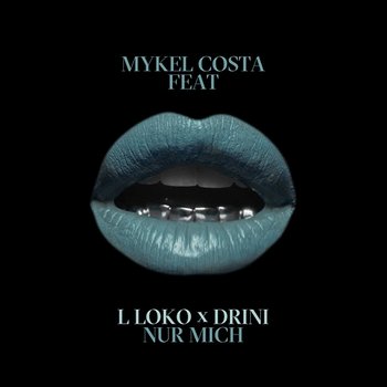 Nur mich - Mykel Costa feat. L Loko, Drini