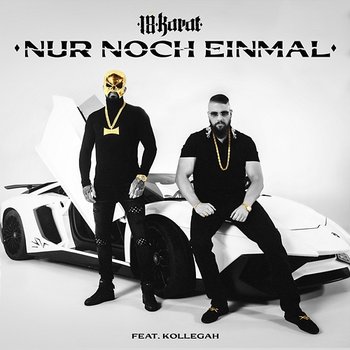 NUR NOCH EINMAL - 18 Karat feat. Kollegah