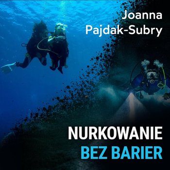 Nurkowanie bez barier - Joanna Pajdak-Subry - podcast - Porembiński Kamil