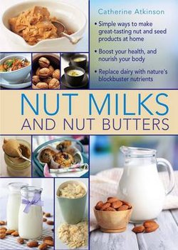 Nut Milks and Nut Butters - Atkinson Catherine