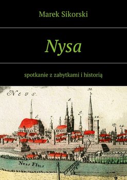 Nysa. Spotkanie z zabytkami i historią - Sikorski Marek