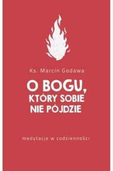 O Bogu, który sobie nie pójdzie - Godawa Marcin