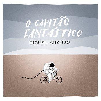 O Capitão Fantástico - Miguel Araújo
