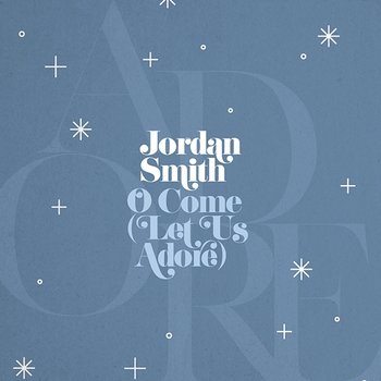 O Come (Let Us Adore) - Jordan Smith