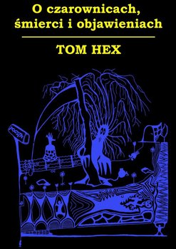 O czarownicach, śmierci i objawieniach - Hex Tom