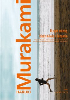 O czym mówię, kiedy mówię o bieganiu - Murakami Haruki