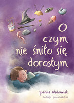 O czym nie śniło się dorosłym Wachowiak Joanna