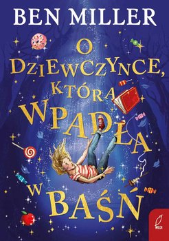 O dziewczynce, która wpadła w baśń - Miller Ben