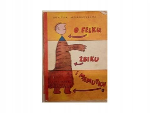 O Felku żbiku i Mamutku - Woroszylski Wiktor | Książka w Empik