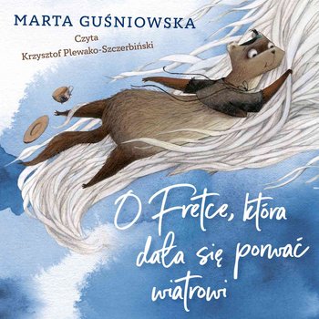 O Fretce, która dała się porwać wiatrowi - audiobook - Guśniowska Marta