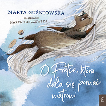 O Fretce, która dała się porwać wiatrowi - Guśniowska Marta