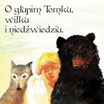 O głupim Tomku, wilku i niedźwiedziu - Various Artists