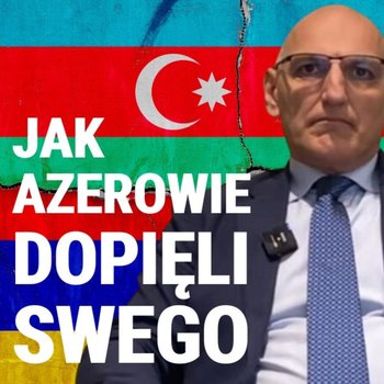 O Górskim Karabachu, Ormianach i Azerach - Elchin Amirbayov, przedstawiciel prezydenta Azerbejdżanu - Układ Otwarty - podcast - Janke Igor