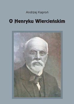 O Henryku Wiercieńskim - Kaproń Andrzej