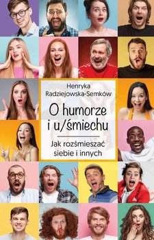 O humorze i u/śmiechu. Jak rozśmieszać siebie i innych - Radziejowska-Semków Henryka