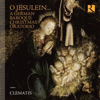 O Jesulein... A German Baroque Christmas Oratorio - Clematis Ensemble