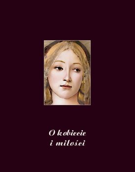 O kobiecie i miłości. Wybór myśli najznakomitszych pisarzy i myślicieli - Opracowanie zbiorowe