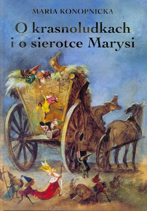 Maria Konopnicka O Krasnoludkach I Sierotce Marysi Streszczenie O krasnoludkach i o sierotce Marysi - Konopnicka Maria | Książka w Empik