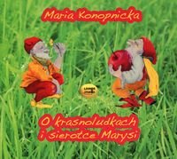 O krasnoludkach i sierotce Marysi - Konopnicka Maria