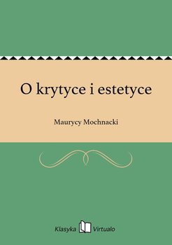 O krytyce i estetyce - Mochnacki Maurycy