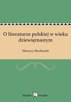 O literaturze polskiej w wieku dziewiętnastym - Mochnacki Maurycy