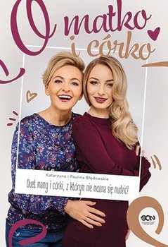 O matko i córko - Błędowska Katarzyna, Błędowska Paulina