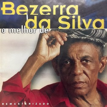 O Melhor De Bezerra Da Silva - Bezerra Da Silva