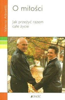 O miłości. Jak przeżyć razem całe życie - Albisetti Valerio