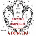 O mrówkach i dinozaurach - audiobook - Cixin Liu