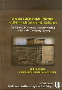 O nauce, dokumentach i informacji w bibliotekach Uniwersytetu Łódzkiego - Opracowanie zbiorowe