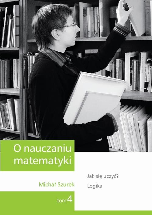 O Nauczaniu Matematyki. Jak Się Uczyć? Logika. Wykłady Dla Nauczycieli ...